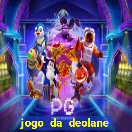 jogo da deolane que ganha dinheiro